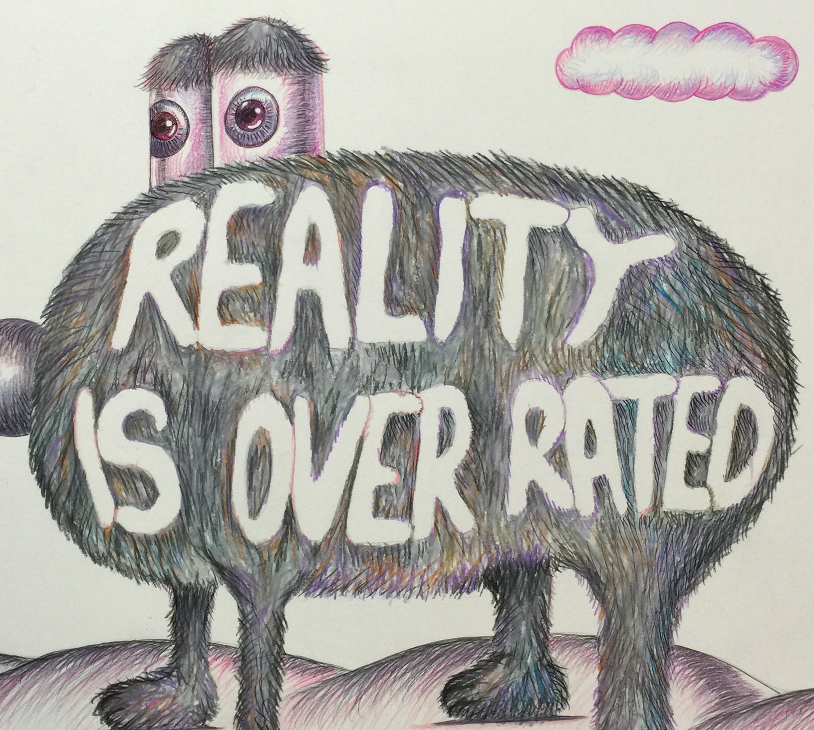 Reality is Overrated. 14 x 17 inches (signed edition)